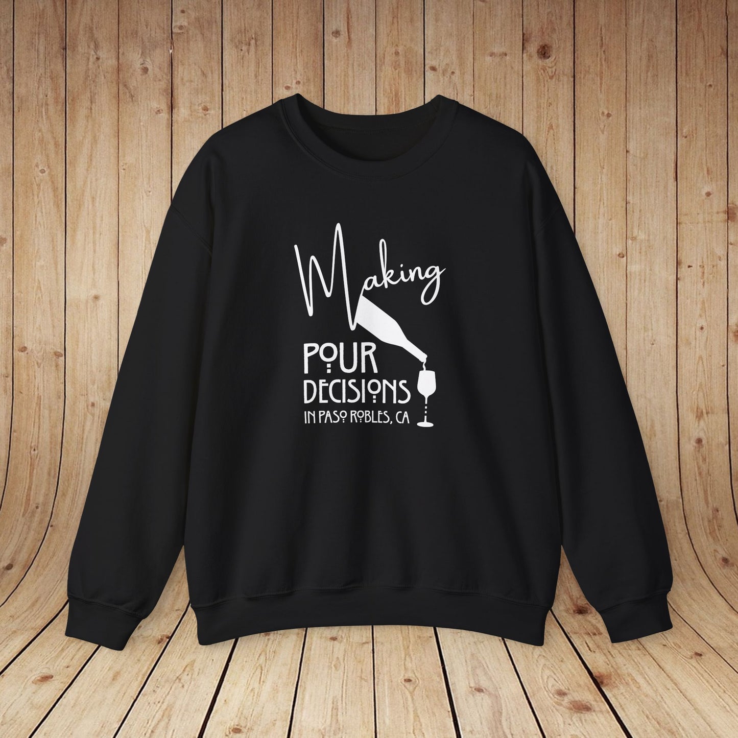 Making Pour Decisions in Paso Robles, CA Sweatshirt