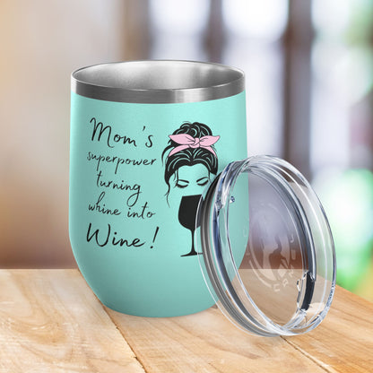 Mom's Superpower, turning whine into Wine! 12oz Wine Tumbler