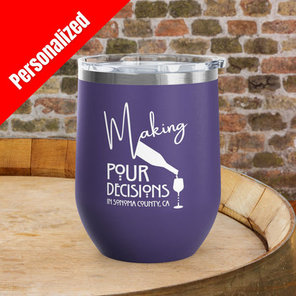 Making Pour Decisions in Sonoma County, CA Personalized 12oz Wine Tumbler