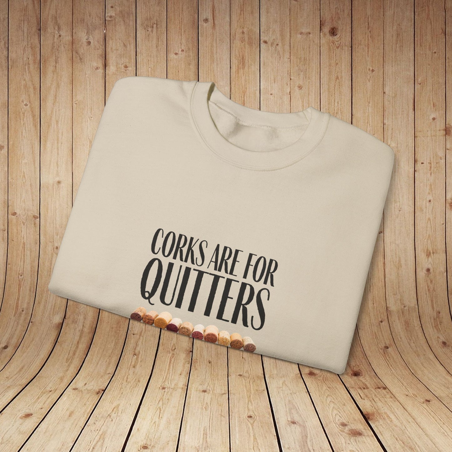 Corks Are For Quitters Sweatshirt