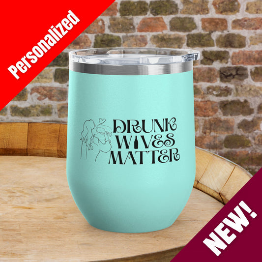 Drunk Wives Matter Personalized 12oz Wine Tumbler