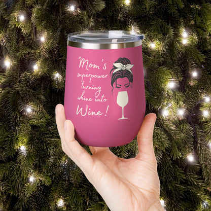 Mom's Superpower, turning whine into Wine! 12oz Wine Tumbler