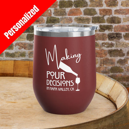 Making Pour Decisions in Napa Valley, CA Personalized 12oz Wine Tumbler
