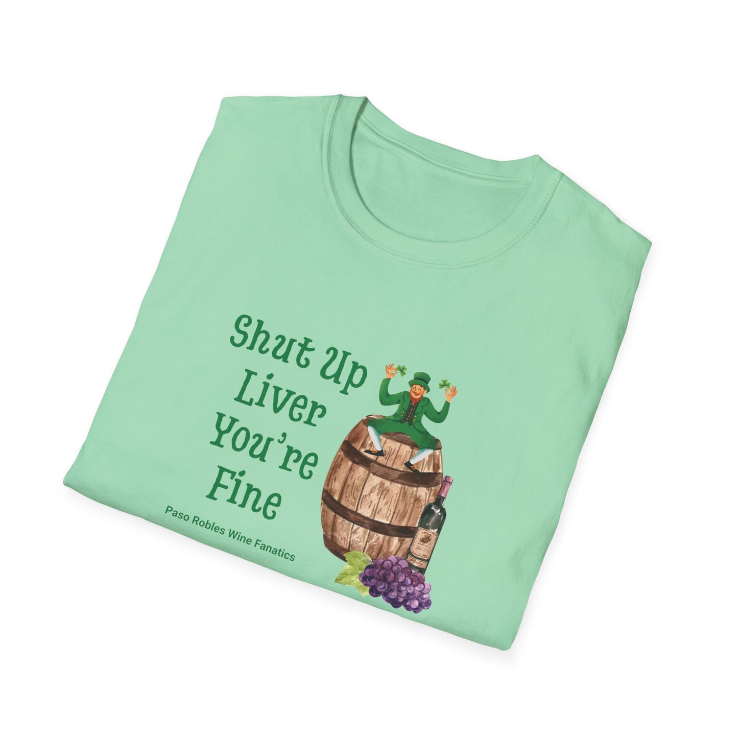 Shut Up Liver You're Fine Unisex Softstyle T-Shirt