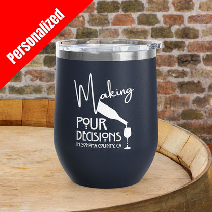 Making Pour Decisions in Sonoma County, CA Personalized 12oz Wine Tumbler