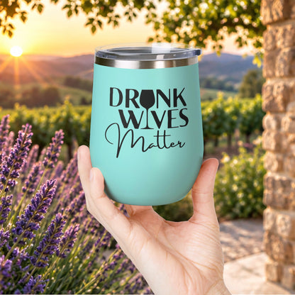 Drunk Wives Matter Personalized 12oz Wine Tumbler