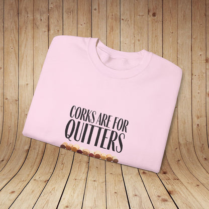 Corks Are For Quitters Sweatshirt