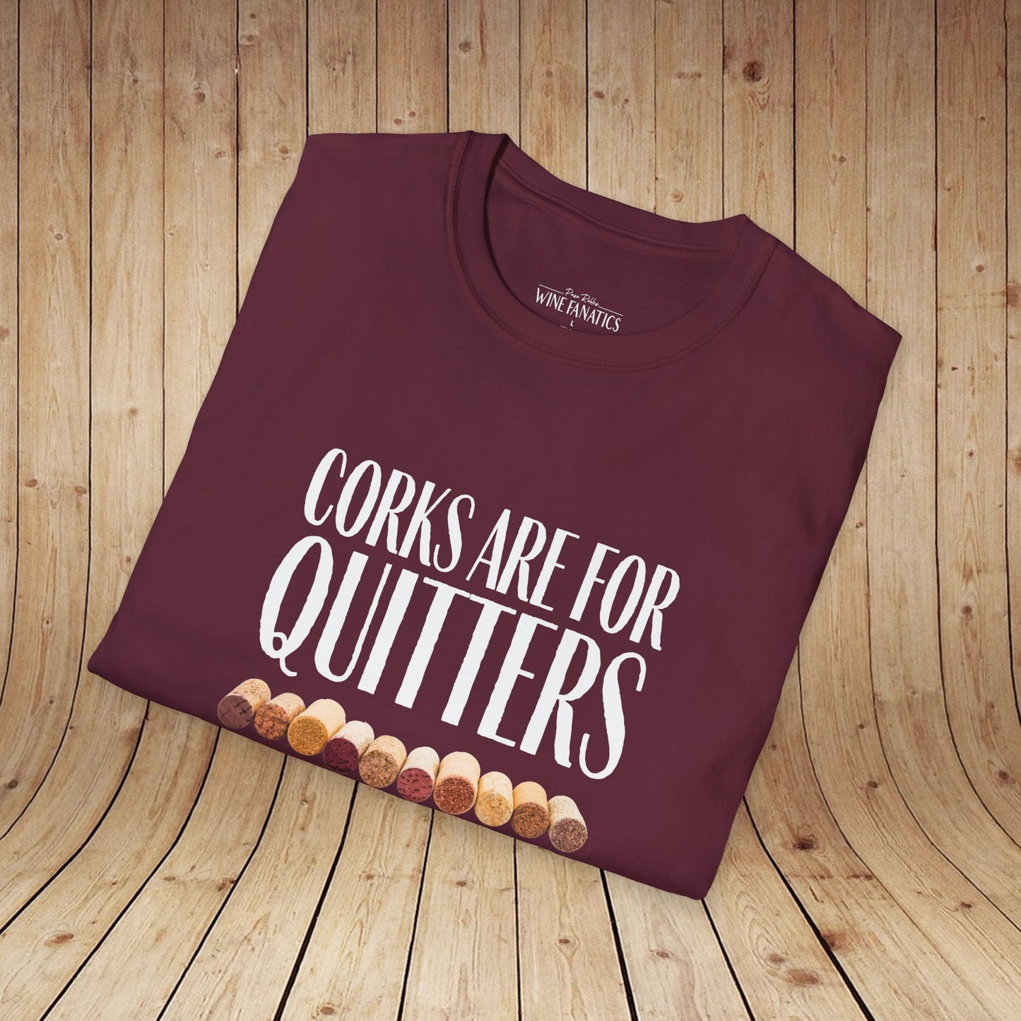 Corks Are For Quitters Unisex Softstyle T-Shirt