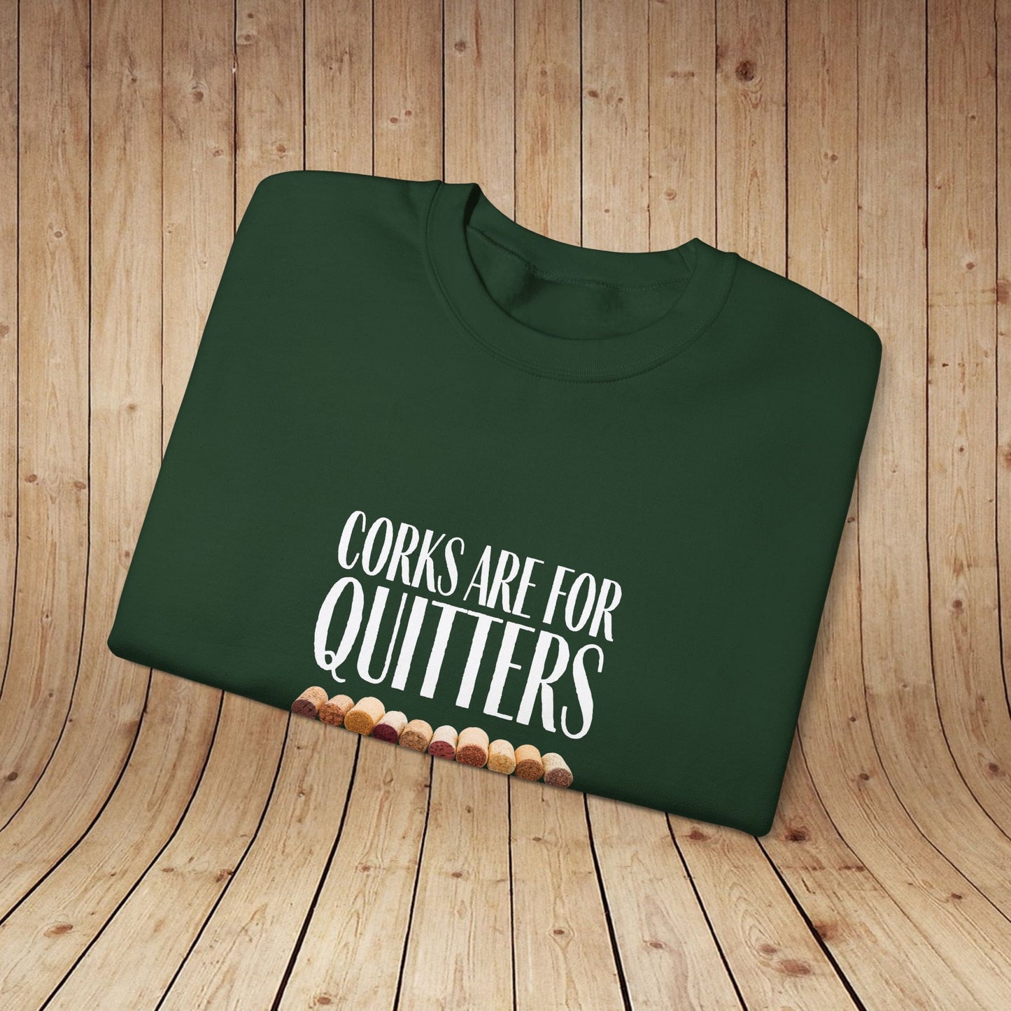 Corks Are For Quitters Sweatshirt