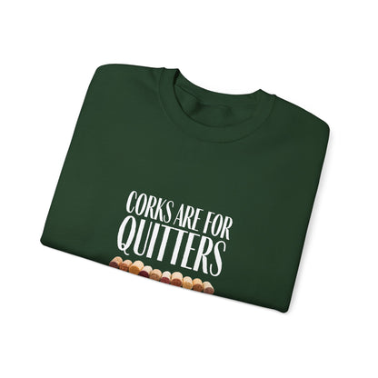 Corks Are For Quitters Sweatshirt