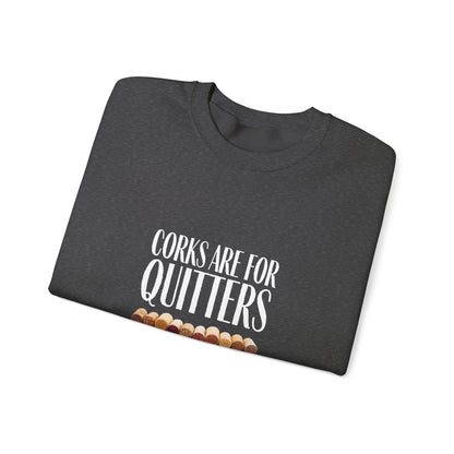 Corks Are For Quitters Sweatshirt