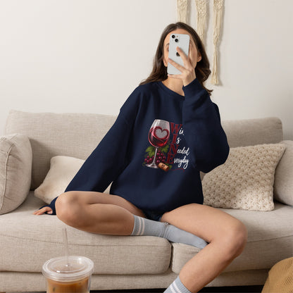 WINE Is Needed Everyday Sweatshirt