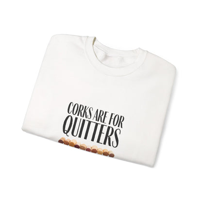 Corks Are For Quitters Sweatshirt